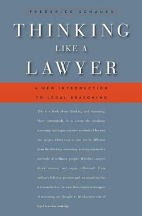 Thinking Like a Lawyer: A New Introduction to Legal Reasoning by Frederick Schauer
