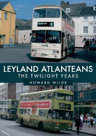 Leyland Atlanteans: The Twilight Years by Howard Wilde
