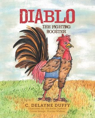 Diablo: The Fighting Rooster by C Delayne Duffy 9798822917330