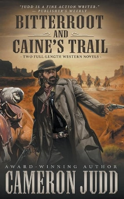 Bitterroot and Caine's Trail: Two Full-Length Western Novels by Cameron Judd 9781639775095