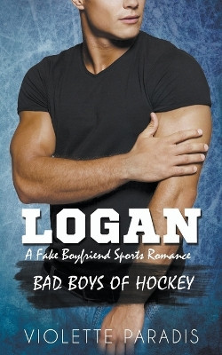 Logan: A Fake Boyfriend Sports Romance by Violette Paradis 9798223940333