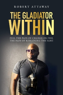 The Gladiator Within by Robert Attaway 9798822924482