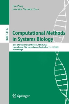 Computational Methods in Systems Biology: 21st International Conference, CMSB 2023, Luxembourg City, Luxembourg, September 13–15, 2023, Proceedings by Jun Pang 9783031426964