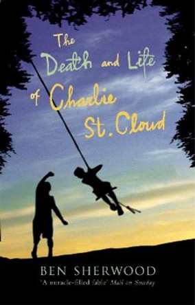 The Death and Life of Charlie St. Cloud by Ben Sherwood