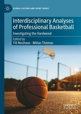Interdisciplinary Analyses of Professional Basketball: Investigating the Hardwood by Till Neuhaus 9783031416552