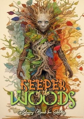 Keeper of the Woods Coloring Book for Adults: Forest Coloring Book Grayscale Coloring Book Roots- and Tree Spirits Forest Spirits Coloring Book A4 66P by Monsoon Publishing 9783758406645