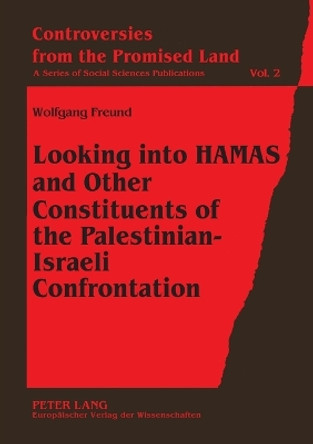 Looking into HAMAS and Other Constituents of the Palestinian-Israeli Confrontation by Wolfgang Freund 9783631390610 Looking into HAMAS and Other Constituents of the Palestinian-Israeli Confrontation by Wolfgang Freund 9783631390610