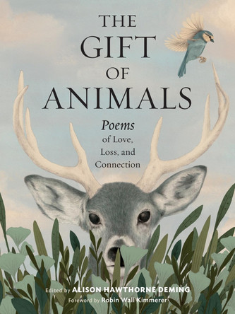 The Gift of Animals: Poems of Love, Loss, and Connection by Alison Hawthorne Deming 9781635868562