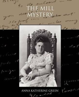 The Mill Mystery by Anna Katharine Green 9781438574219
