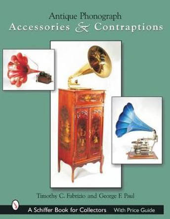 Antique Phonograph Accessories and Contraptions by Timothy C. Fabrizio