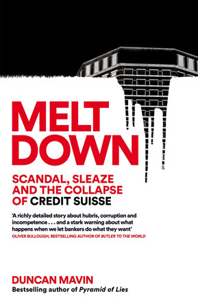 Meltdown: Scandal, Sleaze and the Collapse of Credit Suisse by Duncan Mavin 9781035037476