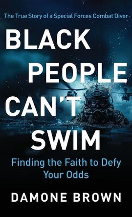 Black People Can't Swim: Finding the Faith to Defy Your Odds by Damone Brown 9781963701043