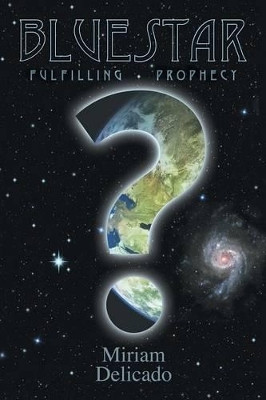 Blue Star: Fulfilling Prophecy by Miriam Delicado 9781425132071