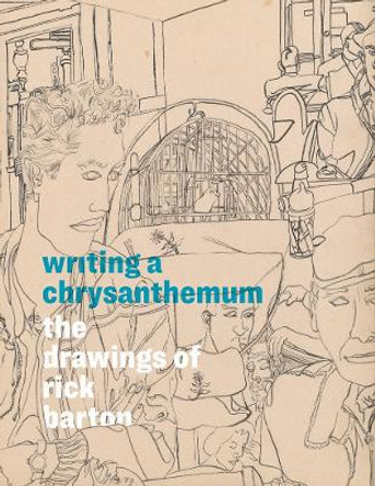 Writing a Chrysanthemum: The Drawings of Rick Barton by Rick Barton