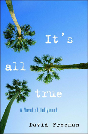It's All True: A Novel of Hollywood by David Freeman 9781416577997