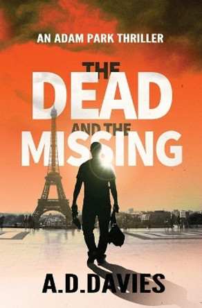 The Dead and the Missing: An Adam Park Thriller by A D Davies 9781782806349