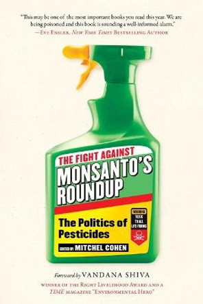 The Fight Against Monsanto's Roundup: The Politics of Pesticides by Mitchel Cohen