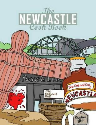 The Newcastle Cook Book: A Celebration of the Amazing Food & Drink on Our Doorstep by Karen Dent 9781910863046