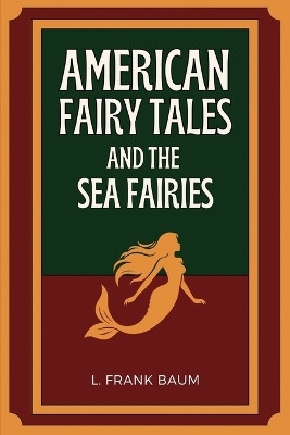 American Fairy Tales and The Sea Fairies: Easy to Read Layout by L Frank Baum 9791029916366