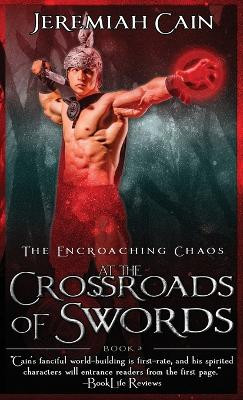 At the Crossroads of Swords: The Encroaching Chaos by Jeremiah Cain 9781964435015