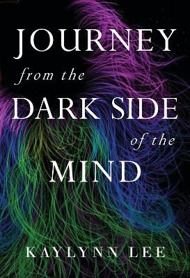 Journey From The Dark Side Of The Mind by Kaylynn Lee 9781800742550