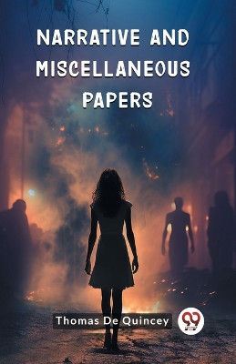 Narrative and Miscellaneous Papers by Thomas de Quincey 9789363053854