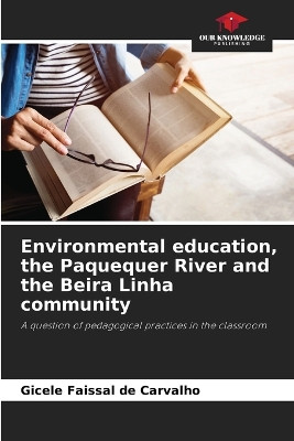 Environmental education, the Paquequer River and the Beira Linha community by Gicele Faissal de Carvalho 9786207742585