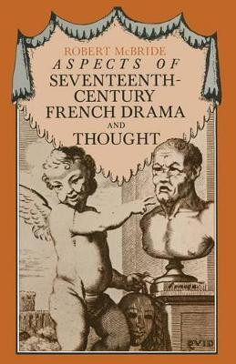 Aspects of Seventeenth-Century French Drama and Thought by Robert McBride 9781349036028