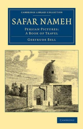 Safar Nameh: Persian Pictures: A Book of Travel by Gertrude Bell 9781108042031 Safar Nameh: Persian Pictures: A Book of Travel by Gertrude Bell 9781108042031