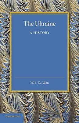 The Ukraine: A History by W. E. D. Allen 9781107641860
