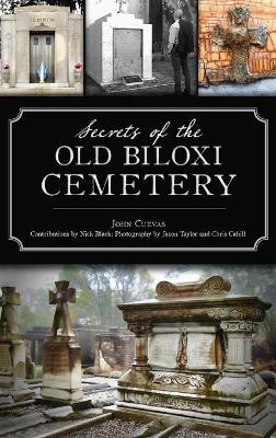Secrets of the Old Biloxi Cemetery by John Cuevas 9781540248565