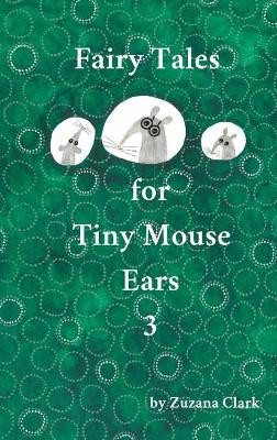 Fairy Tales for Tiny Mouse Ears 3 by Zuzana Clark 9788090773943