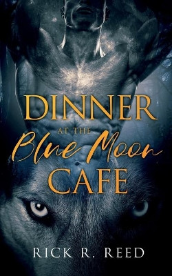 Dinner at the Blue Moon Cafe by Rick R Reed 9781648901140