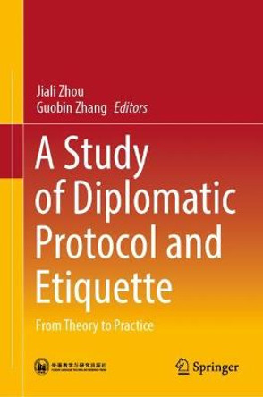 A Study of Diplomatic Protocol and Etiquette: From Theory to Practice by Jiali Zhou