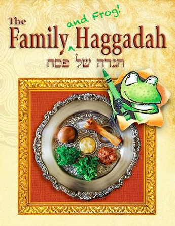 The Family (and Frog! ) Haggadah by Rabbi Ronald H Isaacs