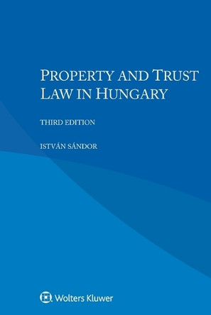 Property and Trust Law in Hungary by István Sándor 9789403536088