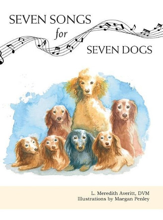 Seven Songs for Seven Dogs by L Meredith Averitt 9781939930927
