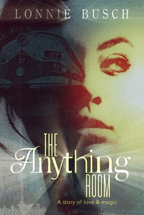 The Anything Room: A story of love & magic by Lonnie Busch 9781964024097