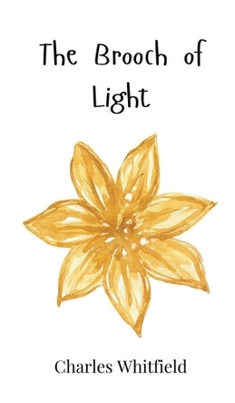 The Brooch of Light by Charles Whitfield 9781805861379