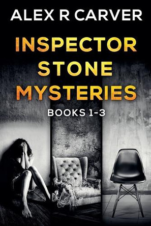 Inspector Stone Mysteries Volume 1 (Books 1-3) by Alex R Carver 9781386293859
