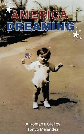 America Dreaming by Tonyo Meléndez 9798330338245