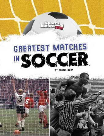 Greatest Matches in Soccer by Senior Content Strategist Daniel Nunn 9781669075875