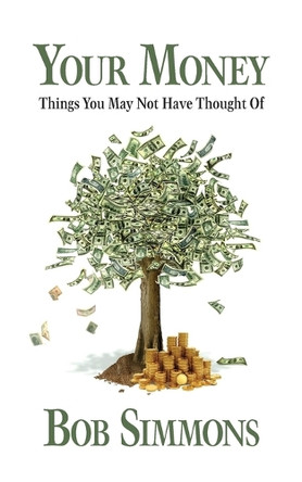 YOUR MONEY Things You May Not Have Thought Of by Bob Simmons 9798822961036