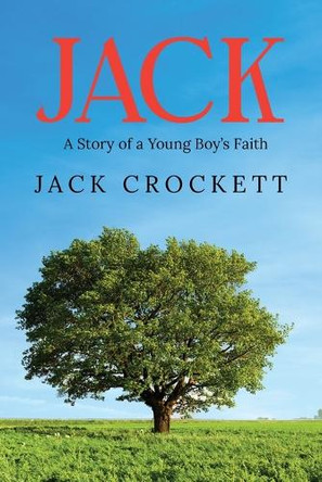 Jack: A Story of a Young Boy's Faith by Jack Crockett 9798893560114