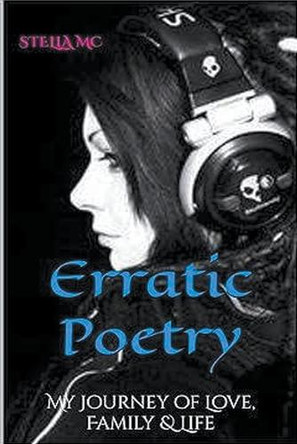 Erratic Poetry: My Journey of Love, Family & Life by Stella MC 9798224164196