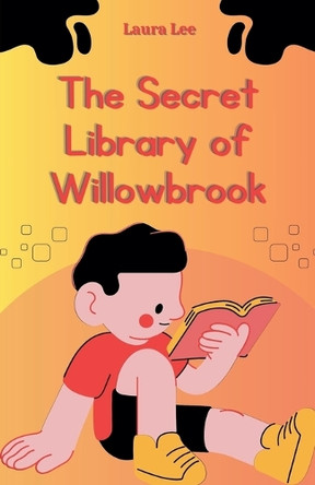 The Secret Library of Willowbrook by Laura Lee 9798224371839