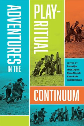 Adventures in the Play-Ritual Continuum by Audun Kjus 9781646426737