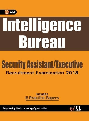 Intelligence Bureau 2018: Security Assistant/Executive by Gkp 9789388426312