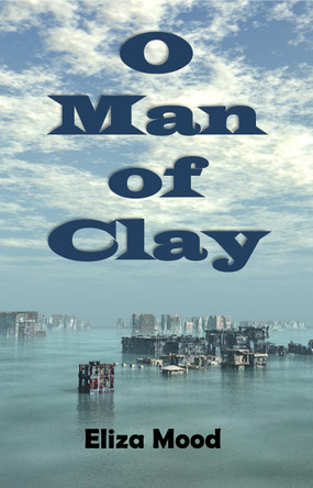 O Man of Clay by Eliza Mood 9781939269959