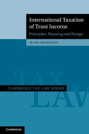 International Taxation of Trust Income: Principles, Planning and Design by Mark Brabazon